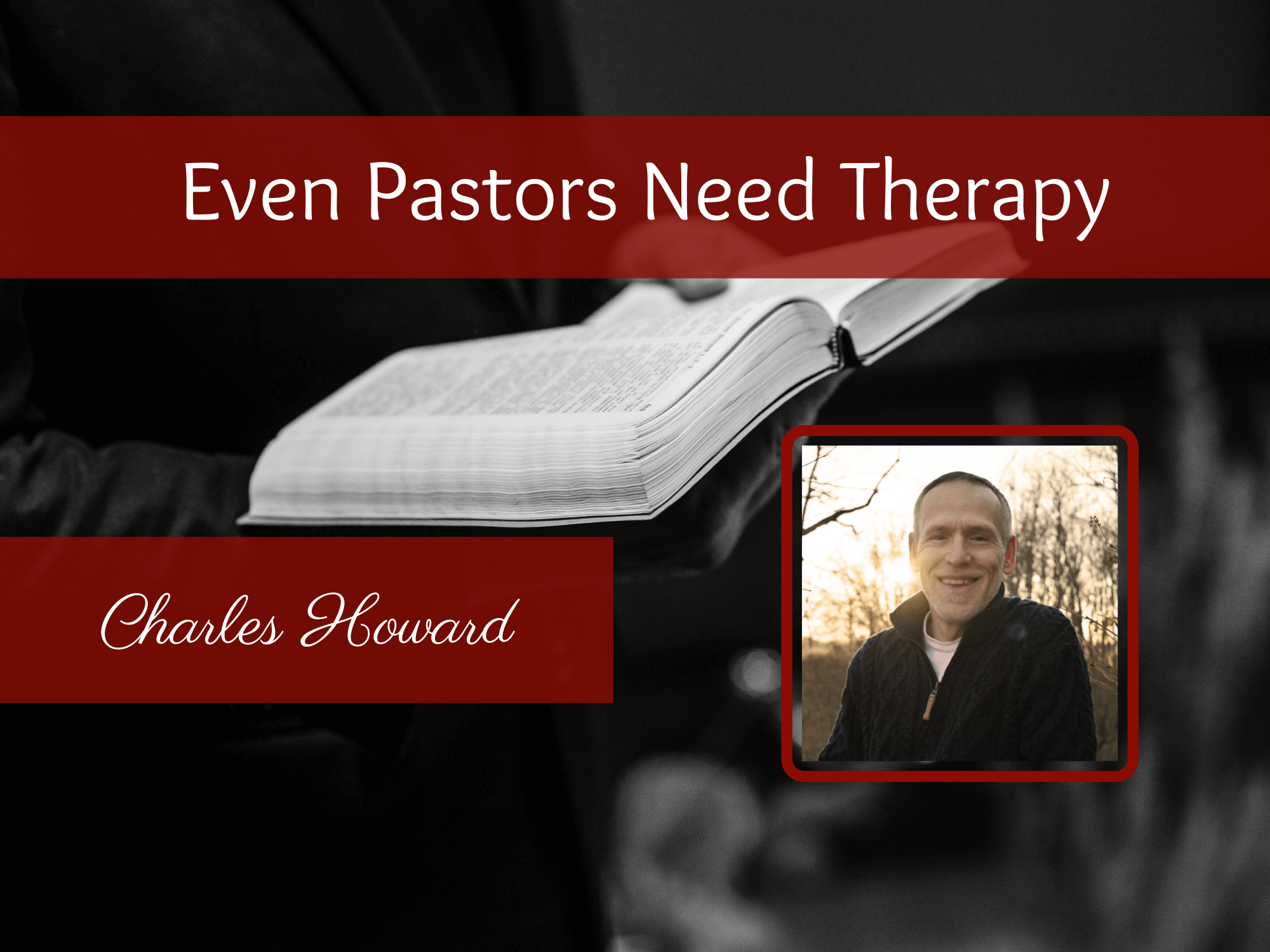 Even Pastors Need Therapy, with Charles Howard