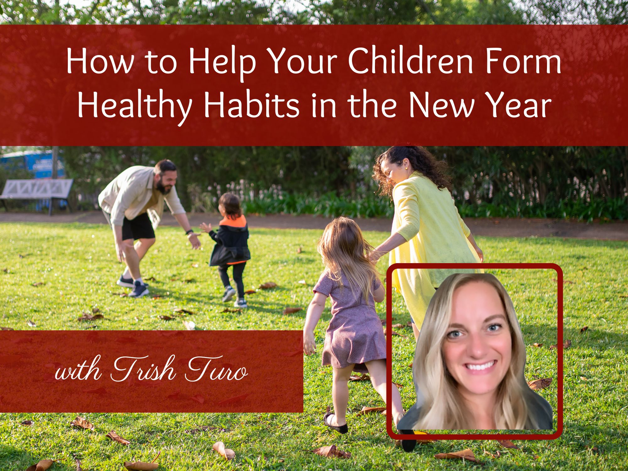 How to Help Children Form Healthy Habits for the New Year, with Trish Turo